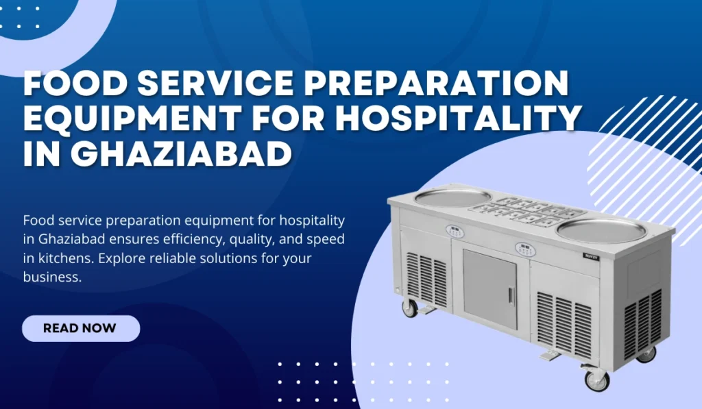 Food Service Preparation Equipment for Hospitality in Ghaziabad