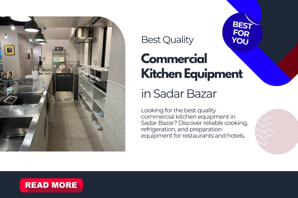 Best Quality Commercial Kitchen Equipment in Sadar Bazar